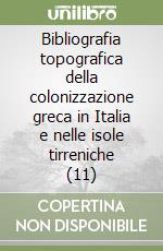 Bibliografia topografica della colonizzazione greca in Italia e nelle isole tirreniche (11) libro