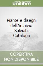 Piante e disegni dell'Archivio Salviati. Catalogo