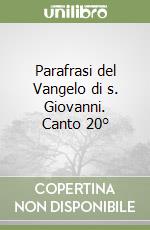 Parafrasi del Vangelo di s. Giovanni. Canto 20° libro