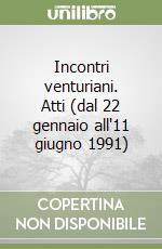 Incontri venturiani. Atti (dal 22 gennaio all'11 giugno 1991) libro