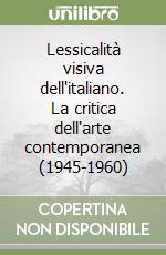 Lessicalità visiva dell'italiano. La critica dell'arte contemporanea (1945-1960) libro