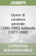 Opere di carattere generale (1991-1995)-Addenda (1977-1990) libro