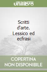 Scritti d'arte. Lessico ed ecfrasi libro