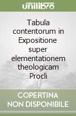 Tabula contentorum in Expositione super elementationem theologicam Procli