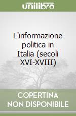 L'informazione politica in Italia (secoli XVI-XVIII) libro