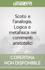 Scoto e l'analogia. Logica e metafisica nei commenti aristotelici libro