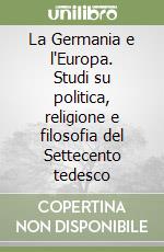 La Germania e l'Europa. Studi su politica, religione e filosofia del Settecento tedesco libro