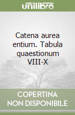 Catena aurea entium. Tabula quaestionum VIII-X libro