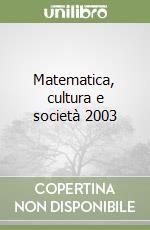 Matematica, cultura e società 2003