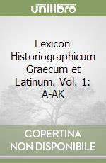 Lexicon Historiographicum Graecum et Latinum. Vol. 1: A-AK libro