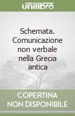 Schemata. Comunicazione non verbale nella Grecia antica libro