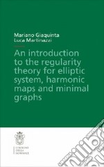 Introduction to the regularity theory for elliptic systems, harmonic maps and minimal graphs (An)