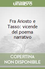 Fra Ariosto e Tasso: vicende del poema narrativo