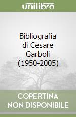 Bibliografia di Cesare Garboli (1950-2005) libro