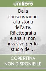 Dalla conservazione alla storia dell'arte. Riflettografia e analisi non invasive per lo studio dei dipinti libro