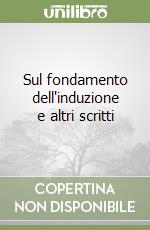 Sul fondamento dell'induzione e altri scritti libro
