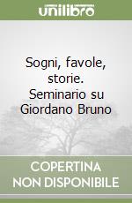 Sogni, favole, storie. Seminario su Giordano Bruno libro