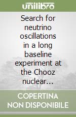 Search for neutrino oscillations in a long baseline experiment at the Chooz nuclear reactor libro