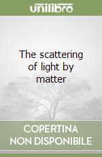 The scattering of light by matter libro