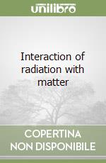 Interaction of radiation with matter libro