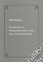 Degeneration of riemannian metrics under Ricci curvature bounds libro