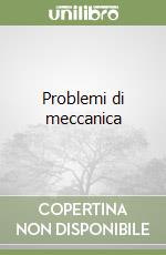 Problemi di meccanica libro