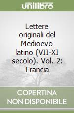 Lettere originali del Medioevo latino (VII-XI secolo). Vol. 2: Francia