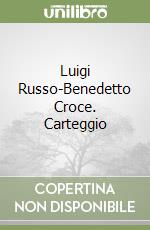 Luigi Russo-Benedetto Croce. Carteggio libro