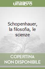 Schopenhauer, la filosofia, le scienze libro