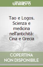 Tao e Logos. Scienza e medicina nell'antichità: Cina e Grecia libro