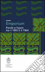 Emporium. Parole e figure tra il 1895 e il 1964 libro