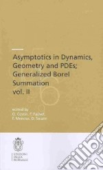 Asymptotics in dynamics, geometry and PDEs. Generalized Borel summation libro