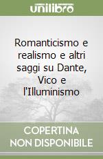 Romanticismo e realismo e altri saggi su Dante, Vico e l'Illuminismo libro