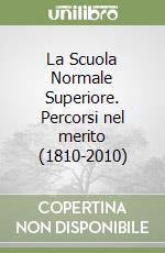 La Scuola Normale Superiore. Percorsi nel merito (1810-2010) libro