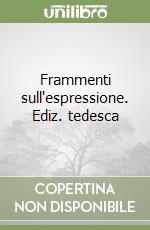 Frammenti sull'espressione. Ediz. tedesca