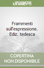 Frammenti sull'espressione. Ediz. tedesca libro