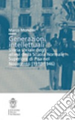 Generazioni intellettuali. Storia sociale degli allievi della Scuola Normale Superiore di Pisa nel Novecento (1918-1946) libro