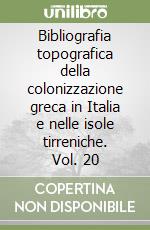 Bibliografia topografica della colonizzazione greca in Italia e nelle isole tirreniche. Vol. 20 libro