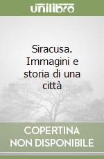 Siracusa. Immagini e storia di una città libro