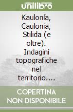 Kaulonía, Caulonia, Stilida (e oltre). Indagini topografiche nel territorio. Con CD-ROM