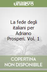 La fede degli italiani per Adriano Prosperi. Vol. 1 libro