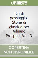 Riti di passaggio. Storie di giustizia per Adriano Prosperi. Vol. 3 libro