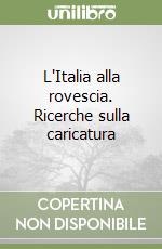 L'Italia alla rovescia. Ricerche sulla caricatura