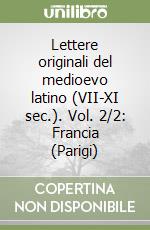 Lettere originali del medioevo latino (VII-XI sec.). Vol. 2/2: Francia (Parigi)
