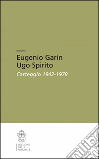 Eugenio Garin-Ugo Spirito. Carteggio (1942-1978) libro
