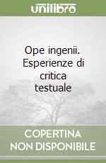 Ope ingenii. Esperienze di critica testuale libro