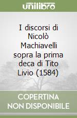 I discorsi di Nicolò Machiavelli sopra la prima deca di Tito Livio (1584) libro