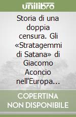 Storia di una doppia censura. Gli «Stratagemmi di Satana» di Giacomo Aconcio nell'Europa del Seicento
