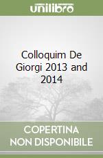 Colloquim De Giorgi 2013 and 2014