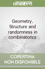 Geometry. Structure and randomness in combinatorics libro